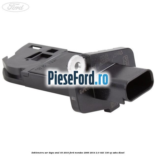 Debitmetru aer dupa anul 03/2010 Ford Mondeo 2008-2014 2.0 TDCi 130 cp AZBA diesel