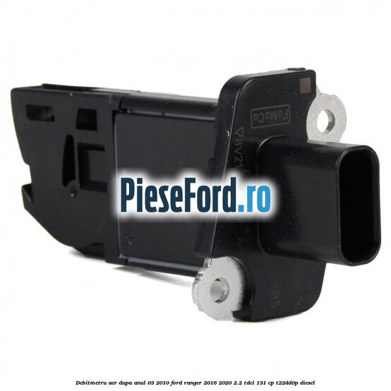 Debitmetru aer dupa anul 03/2010 Ford Ranger 2016-2020 2.2 TDCi 131 cp T22DD0P diesel