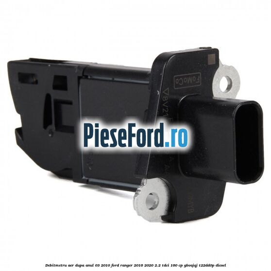 Debitmetru aer dupa anul 03/2010 Ford Ranger 2016-2020 2.2 TDCi 160 cp GBVAJQJ, T22DD0P diesel