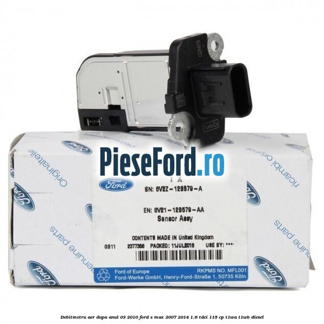 Debitmetru aer dupa anul 03/2010 Ford S-Max 2007-2014 1.6 TDCi 115 cp T1WA, T1WB diesel