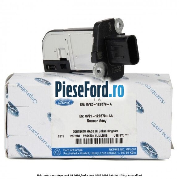 Debitmetru aer dupa anul 03/2010 Ford S-Max 2007-2014 2.0 TDCi 163 cp TXWA diesel