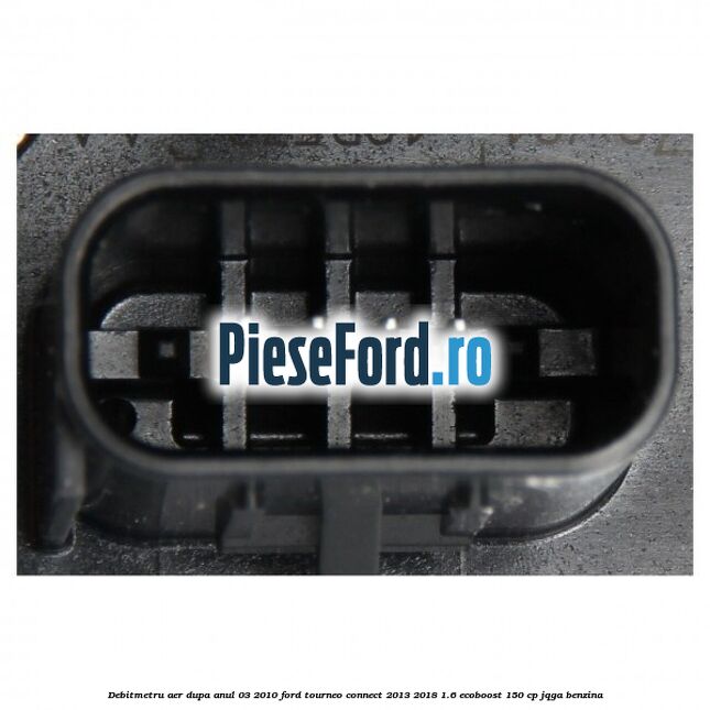 Debitmetru aer dupa anul 03/2010 Ford Tourneo Connect 2013-2018 1.6 EcoBoost 150 cp JQGA benzina
