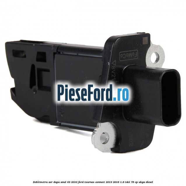 Debitmetru aer dupa anul 03/2010 Ford Tourneo Connect 2013-2018 1.6 TDCi 75 cp UBGA diesel