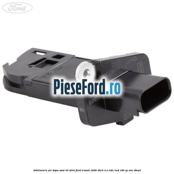 Debitmetru aer dupa anul 03/2010 Ford Transit 2006-2014 2.2 TDCi RWD 155 cp CVRC diesel
