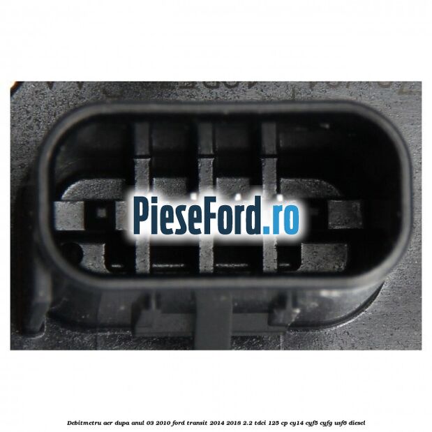 Debitmetru aer dupa anul 03/2010 Ford Transit 2014-2018 2.2 TDCi 125 cp CY14, CYF5, CYFG, USF6 diesel