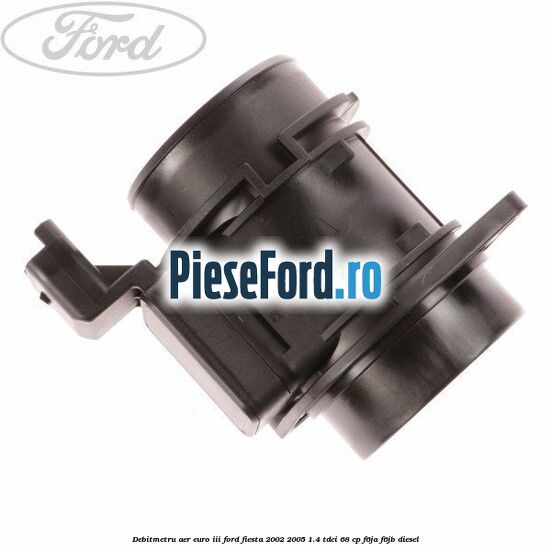 Debitmetru aer euro III Ford Fiesta 2002-2005 1.4 TDCi 68 cp