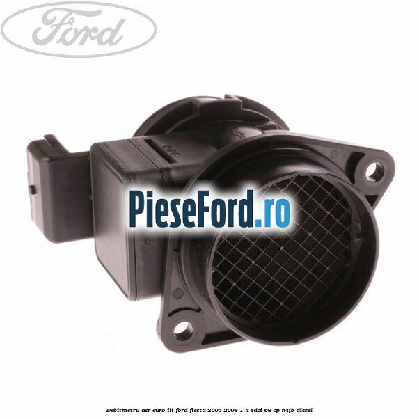 Debitmetru aer euro III Ford Fiesta 2005-2008 1.4 TDCi 68 cp N4JB diesel
