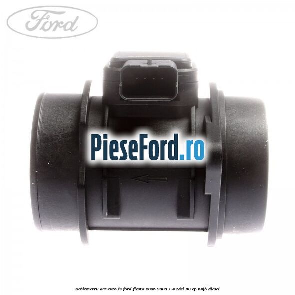 Debitmetru aer euro IV Ford Fiesta 2005-2008 1.4 TDCi 68 cp N4JB diesel