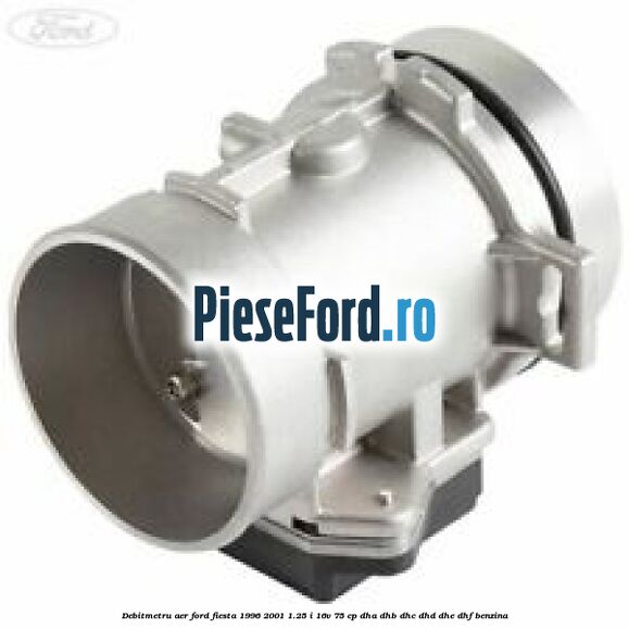 Debitmetru aer Ford Fiesta 1996-2001 1.25 i 16V 75 cp DHA, DHB, DHC, DHD, DHE, DHF benzina