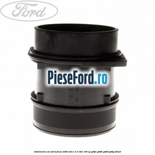 Debitmetru aer Ford Focus 2008-2011 2.0 TDCi 136 cp Debitmetru aer Ford Focus 2008-2011 2.0 TDCi 136 cp G6DA, G6DB, G6DD, G6DG diesel