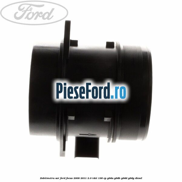 Debitmetru aer Ford Focus 2008-2011 2.0 TDCi 136 cp Debitmetru aer Ford Focus 2008-2011 2.0 TDCi 136 cp G6DA, G6DB, G6DD, G6DG diesel