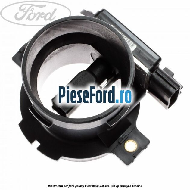 Debitmetru aer Ford Galaxy 2000-2006 2.3 4x4 145 cp E5SA, Y5B benzina