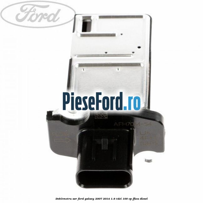 Debitmetru aer Ford Galaxy 2007-2014 1.8 TDCi 100 cp