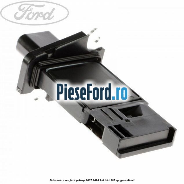 Debitmetru aer Ford Galaxy 2007-2014 1.8 TDCi 125 cp QYWA diesel