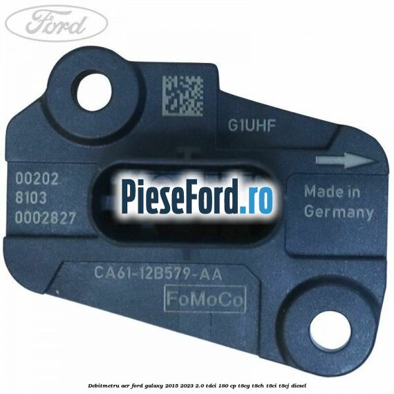 Debitmetru aer Ford Galaxy 2015-2023 2.0 TDCi 180 cp Debitmetru aer Ford Galaxy 2015-2023 2.0 TDCi 180 cp T8CG, T8CH, T8CI, T8CJ diesel