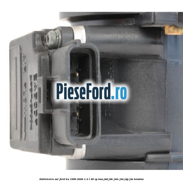 Debitmetru aer Ford Ka 1996-2008 1.3 i 60 cp BAA, J4D, J4K, J4M, J4N, J4P, J4S benzina
