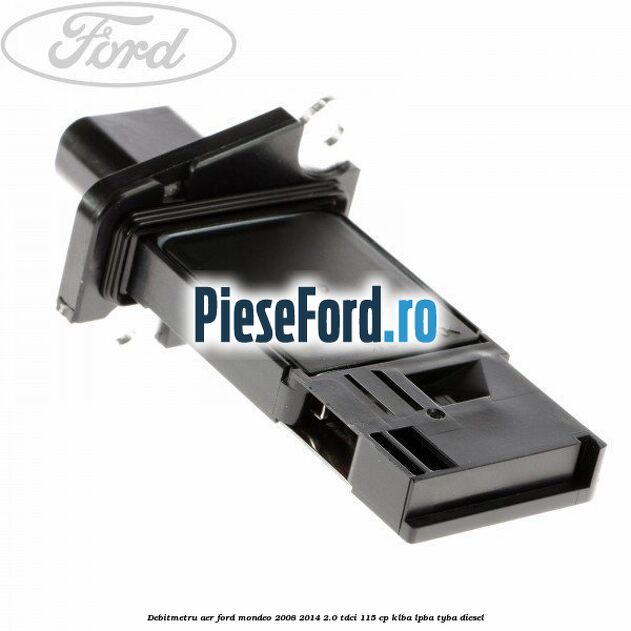Debitmetru aer Ford Mondeo 2008-2014 2.0 TDCi 115 cp KLBA, LPBA, TYBA diesel