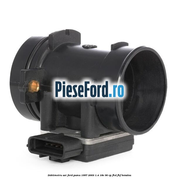 Debitmetru aer Ford Puma 1997-2003 1.4 16V 90 cp FHD, FHF benzina