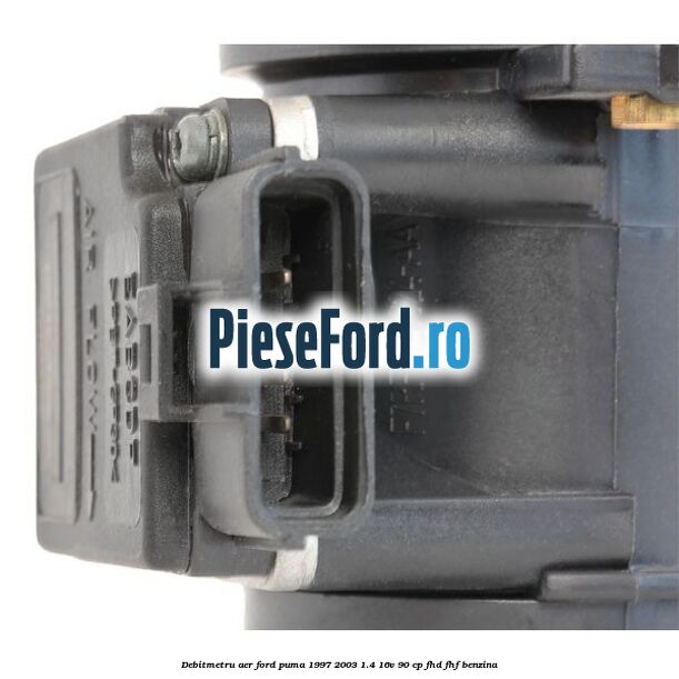 Debitmetru aer Ford Puma 1997-2003 1.4 16V 90 cp FHD, FHF benzina