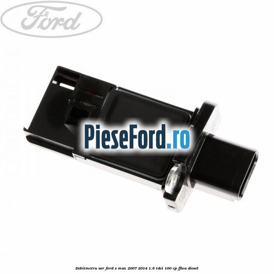 Debitmetru aer Ford S-Max 2007-2014 1.8 TDCi 100 cp FFWA diesel
