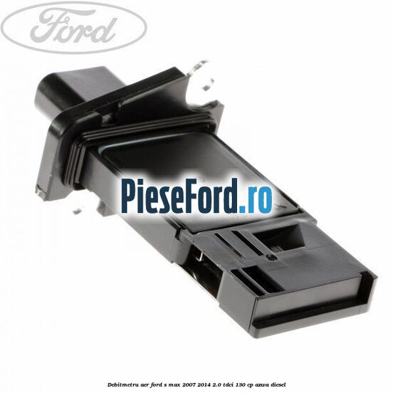 Debitmetru aer Ford S-Max 2007-2014 2.0 TDCi 130 cp AZWA diesel