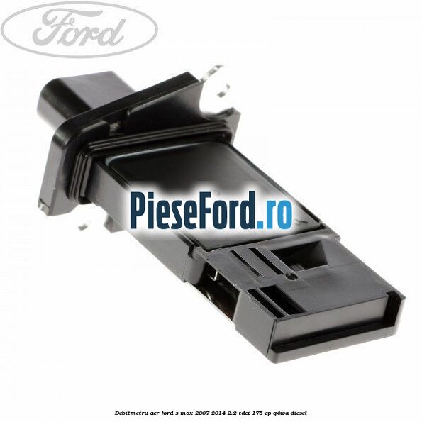 Debitmetru aer Ford S-Max 2007-2014 2.2 TDCi 175 cp Q4WA diesel