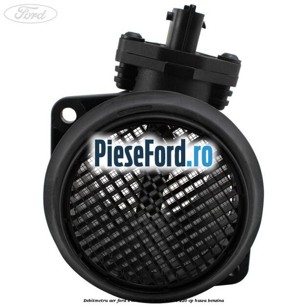 Debitmetru aer Ford S-Max 2007-2014 2.5 ST 220 cp HUWA benzina