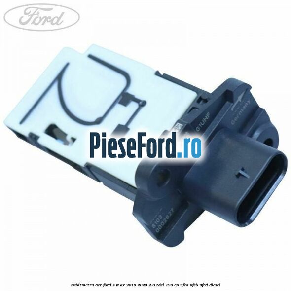 Debitmetru aer Ford S-Max 2015-2023 2.0 TDCi 120 cp Debitmetru aer Ford S-Max 2015-2023 2.0 TDCi 120 cp UFCA, UFCB, UFCD diesel