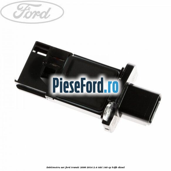 Debitmetru aer Ford Transit 2006-2014 2.4 TDCi 140 cp H9FB diesel