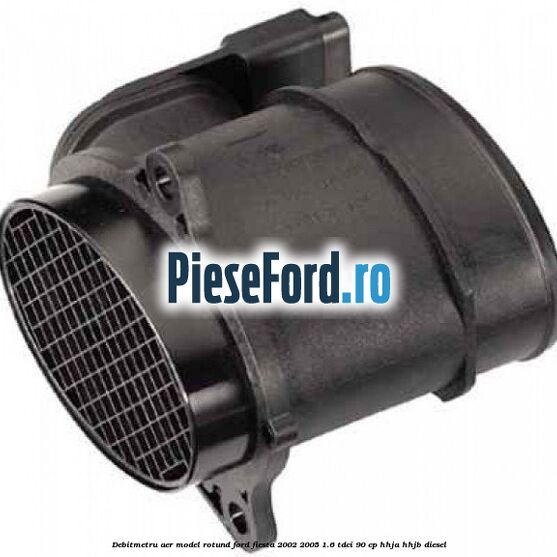 Debitmetru aer model rotund Ford Fiesta 2002-2005 1.6 TDCi 90 cp HHJA, HHJB diesel