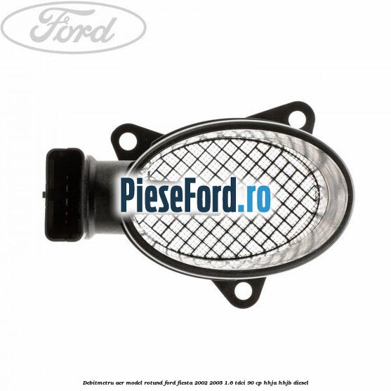 Debitmetru aer model rotund Ford Fiesta 2002-2005 1.6 TDCi 90 cp HHJA, HHJB diesel