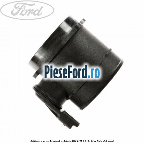 Debitmetru aer model rotund Ford Fiesta 2002-2005 1.6 TDCi 90 cp HHJA, HHJB diesel