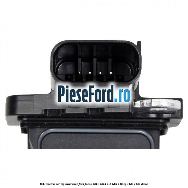 Debitmetru aer tip insurubat Ford Focus 2011-2014 1.6 TDCi 115 cp T1DA, T1DB diesel