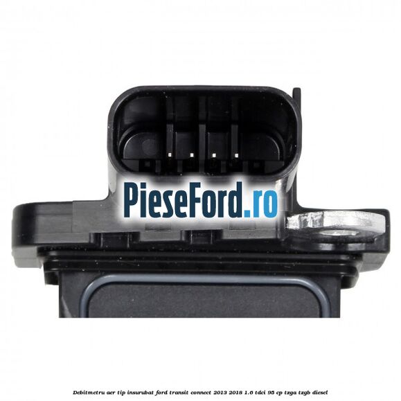 Debitmetru aer tip insurubat Ford Transit Connect 2013-2018 1.6 TDCi 95 cp TZGA, TZGB diesel