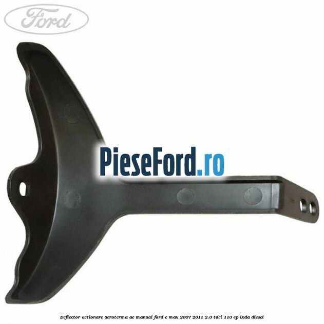 Deflector actionare aeroterma AC manual Ford C-Max 2007-2011 2.0 TDCi 110 cp IXDA diesel