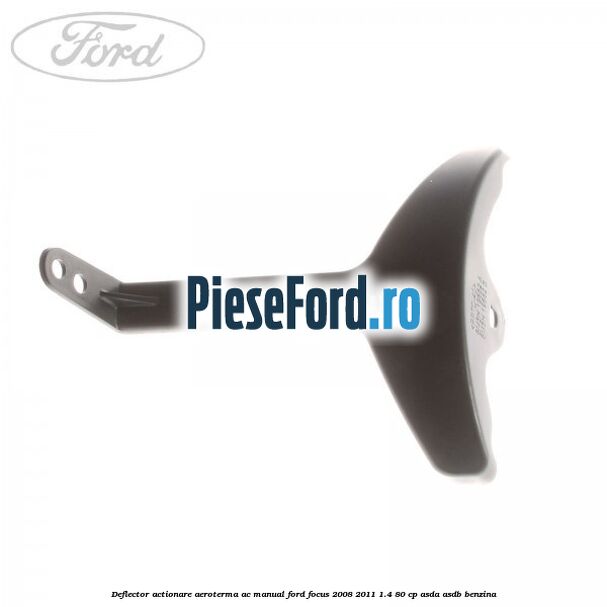 Deflector actionare aeroterma AC manual Ford Focus 2008-2011 1.4 80 cp ASDA, ASDB benzina