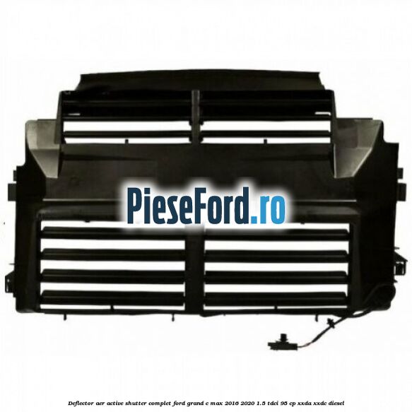 Deflector aer Active Shutter complet Ford Grand C-Max 2016-2020 1.5 TDCi 95 cp XXDA, XXDC diesel