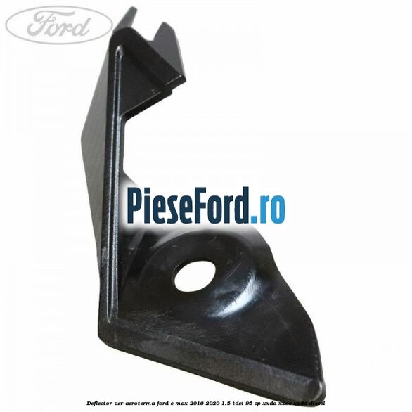 Deflector aer aeroterma Ford C-Max 2016-2020 1.5 TDCi 95 cp XXDA, XXDC, XXDD diesel