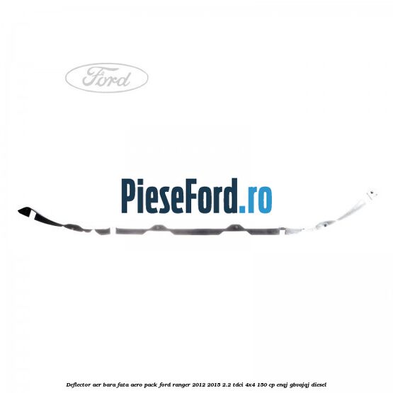 Deflector aer bara fata aero pack Ford Ranger 2012-2015 2.2 TDCi 4x4 150 cp Deflector aer bara fata aero pack Ford Ranger 2012-2015 2.2 TDCi 4x4 150 cp ENQJ, GBVAJQJ diesel