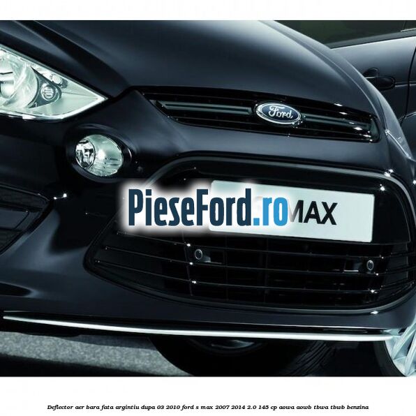 Deflector aer bara fata argintiu dupa 03/2010 Ford S-Max 2007-2014 2.0 145 cp AOWA, AOWB, TBWA, TBWB benzina