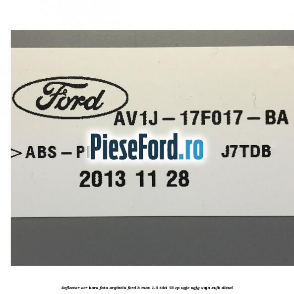 Deflector aer bara fata argintiu Ford B-Max 1.5 TDCi 75 cp UGJC, UGJG, XUJA, XUJB diesel