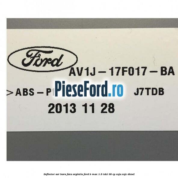 Deflector aer bara fata argintiu Ford B-Max 1.5 TDCi 95 cp XVJA, XVJC diesel