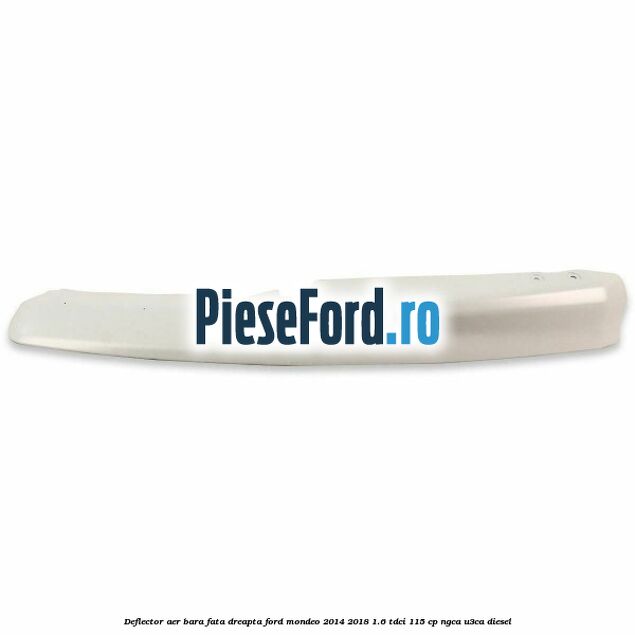 Deflector aer bara fata dreapta Ford Mondeo 2014-2018 1.6 TDCi 115 cp NGCA, U3CA diesel