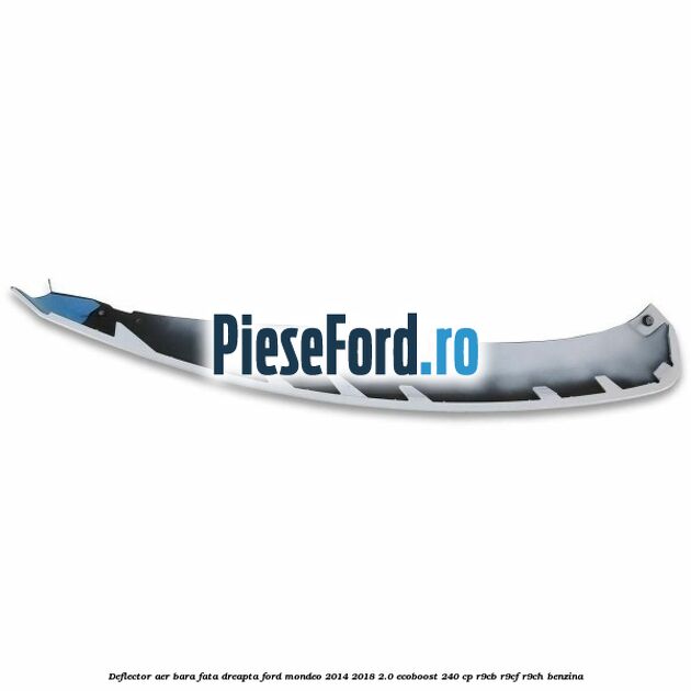 Deflector aer bara fata dreapta Ford Mondeo 2014-2018 2.0 EcoBoost 240 cp R9CB, R9CF, R9CH benzina