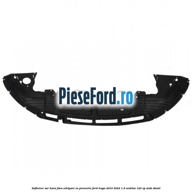 Deflector aer bara fata echipare cu protectie Ford Kuga 2019-2023 1.5 EcoBlue 120 cp ZTDA diesel
