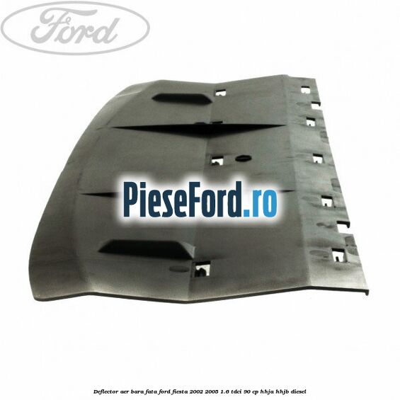 Deflector aer bara fata Ford Fiesta 2002-2005 1.6 TDCi 90 cp HHJA, HHJB diesel