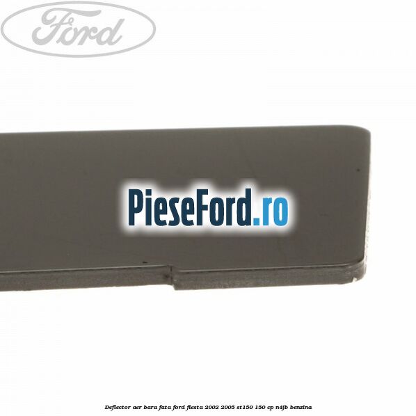 Deflector aer bara fata Ford Fiesta 2002-2005 ST150 150 cp N4JB benzina