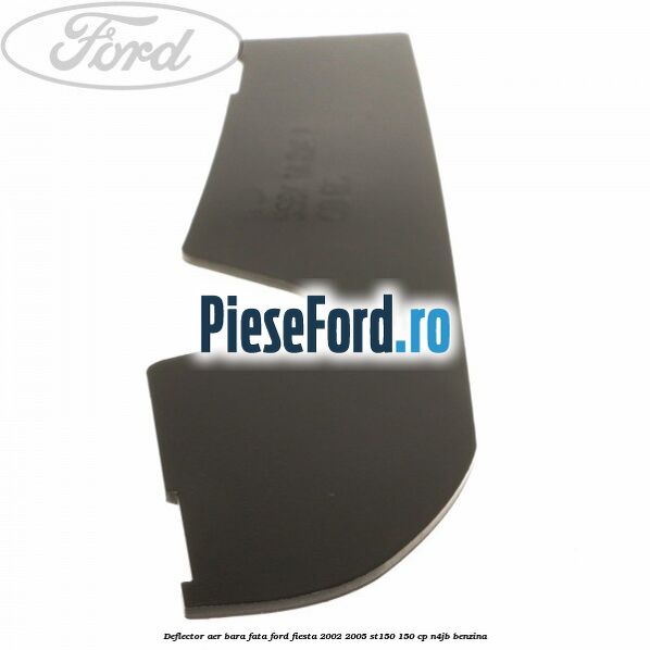 Deflector aer bara fata Ford Fiesta 2002-2005 ST150 150 cp N4JB benzina