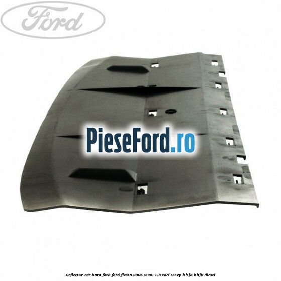 Deflector aer bara fata Ford Fiesta 2005-2008 1.6 TDCi 90 cp HHJA, HHJB diesel