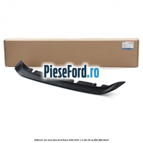 Deflector aer bara fata Ford Fiesta 2008-2012 1.4 TDCi 68 cp Deflector aer bara fata Ford Fiesta 2008-2012 1.4 TDCi 68 cp F6JB, F6JD diesel